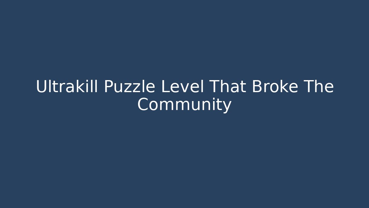 Ultrakill Puzzle Level That Broke The Community