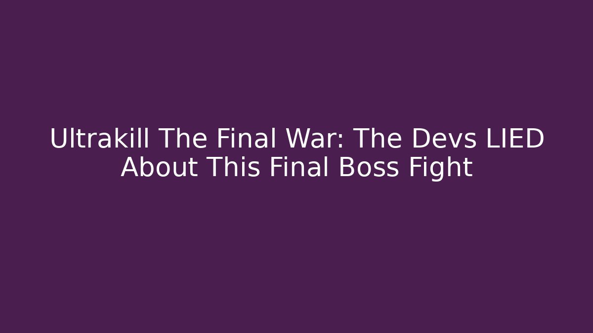 Ultrakill The Final War: The Devs LIED About This Final Boss Fight - Celivion