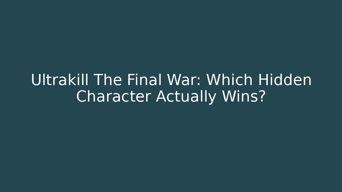 Ultrakill The Final War: Which Hidden Character Actually Wins?