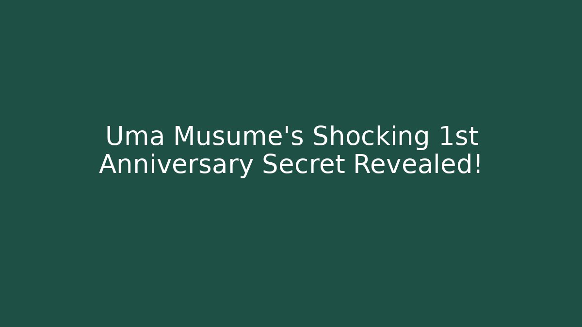 Uma Musume's Shocking 1st Anniversary Secret Revealed!