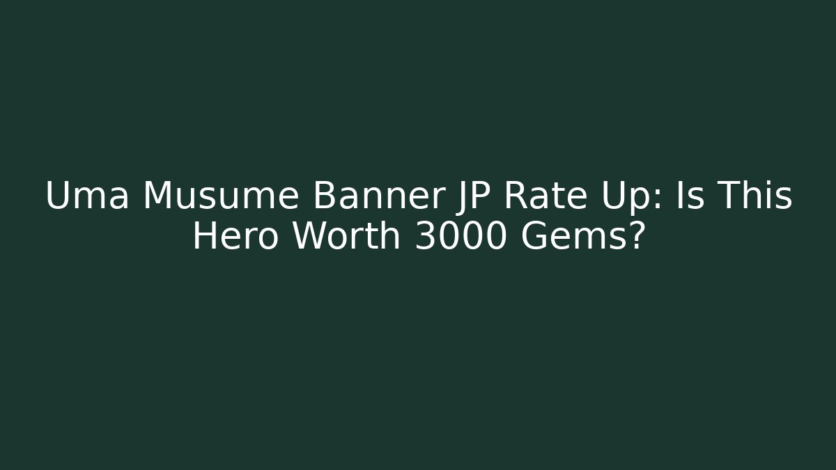 Uma Musume Banner JP Rate Up: Is This Hero Worth 3000 Gems?
