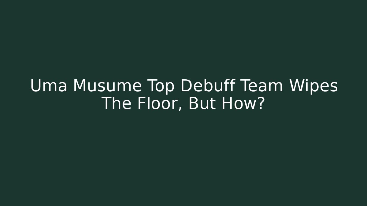 Uma Musume Top Debuff Team Wipes The Floor, But How?