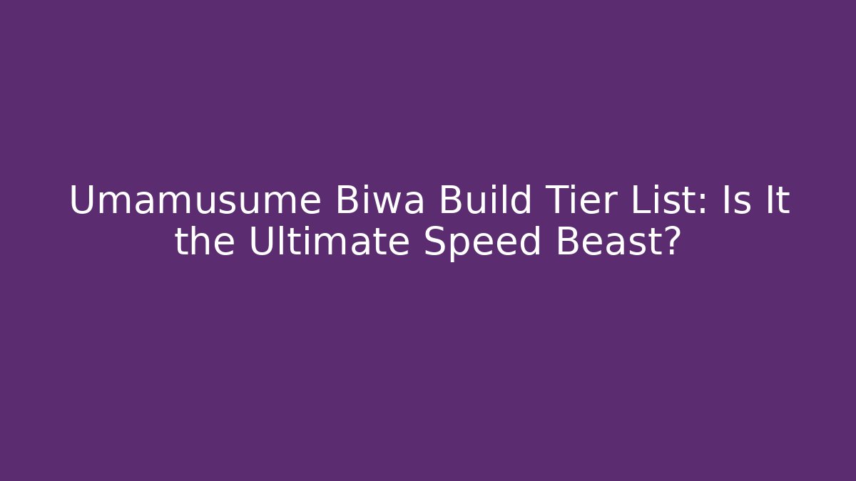 Umamusume Biwa Build Tier List: Is It the Ultimate Speed Beast?