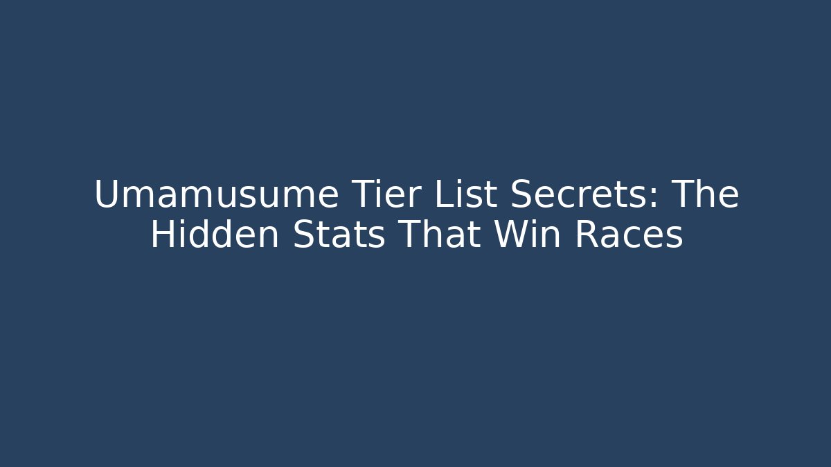 Umamusume Tier List Secrets: The Hidden Stats That Win Races