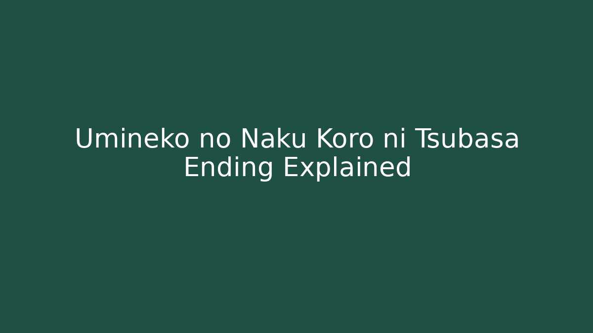 Umineko no Naku Koro ni Tsubasa Ending Explained