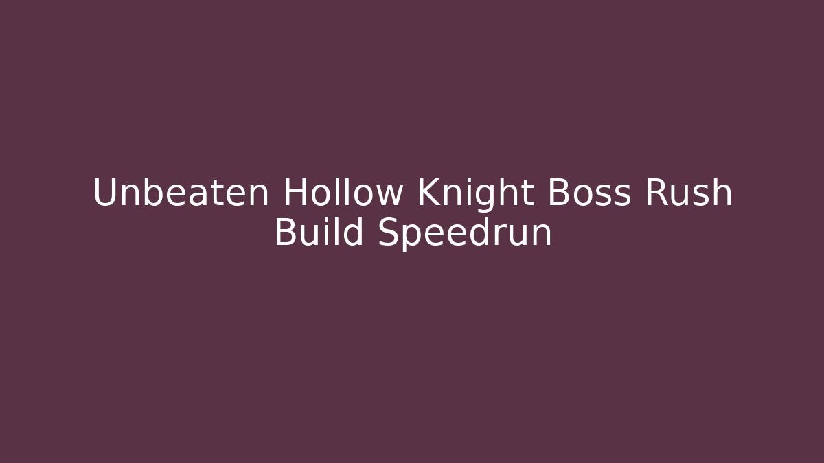 Unbeaten Hollow Knight Boss Rush Build Speedrun