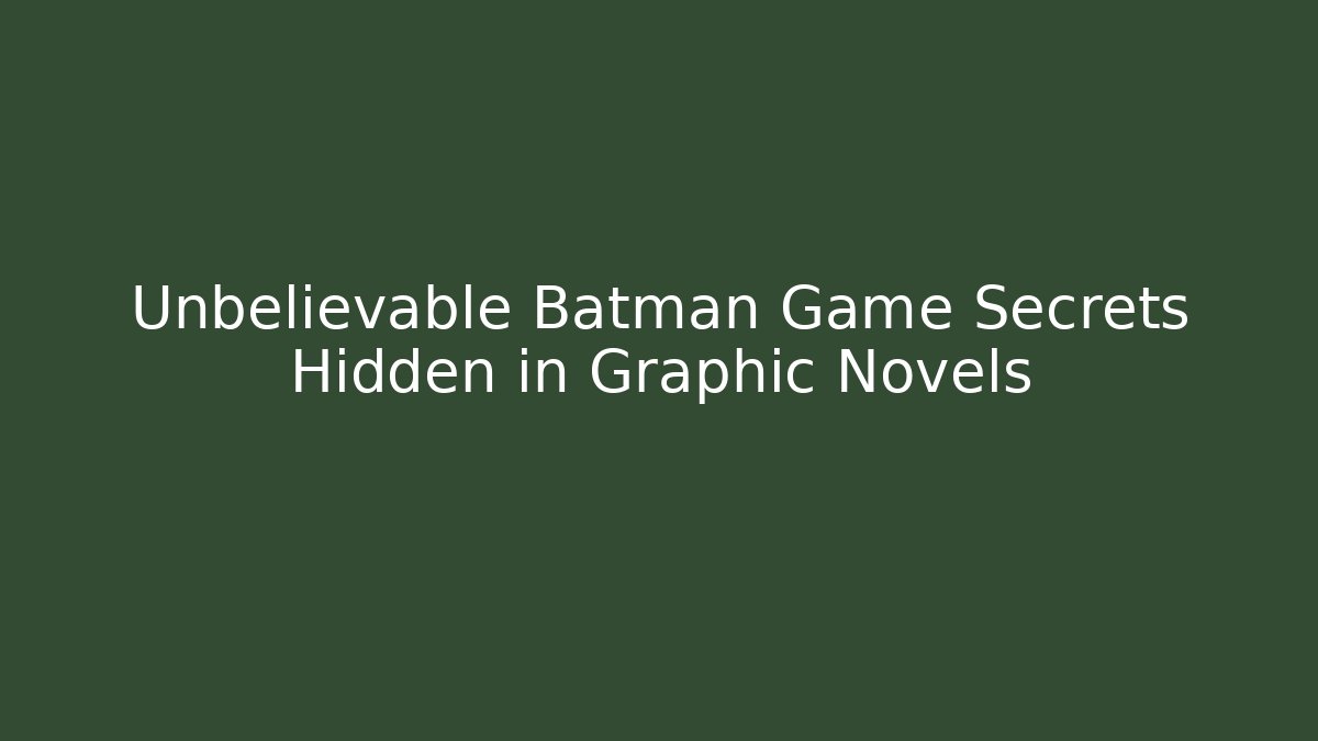 Unbelievable Batman Game Secrets Hidden in Graphic Novels