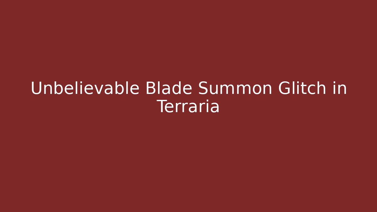 Unbelievable Blade Summon Glitch in Terraria