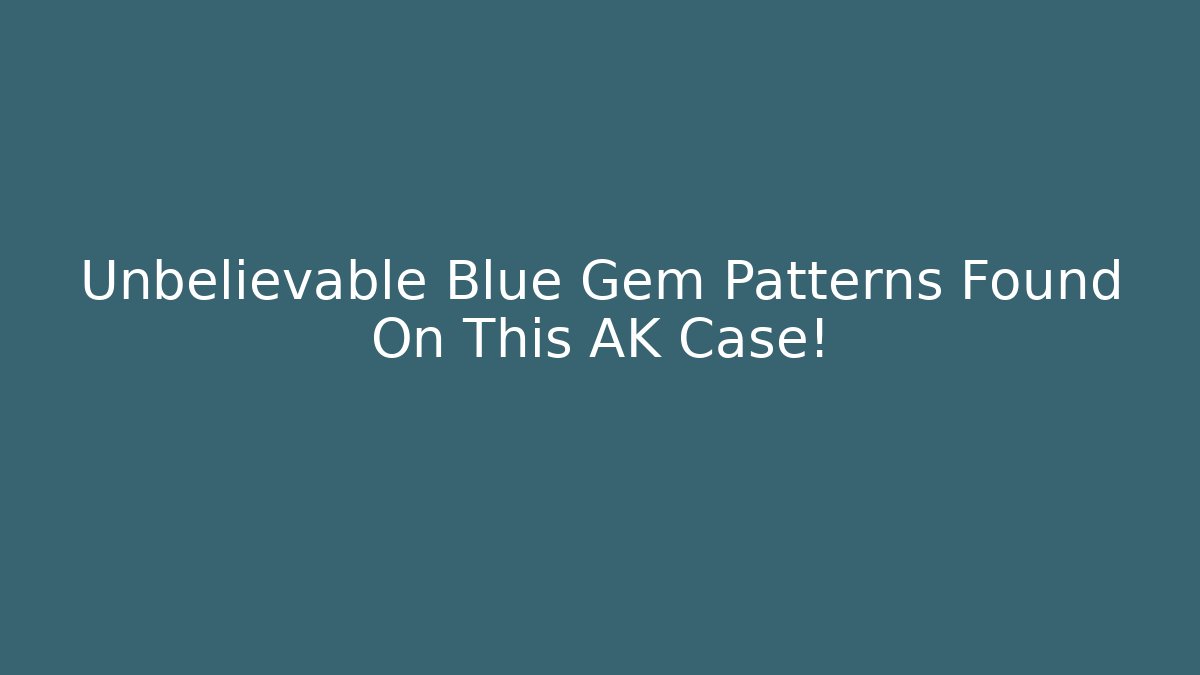 Unbelievable Blue Gem Patterns Found On This AK Case!