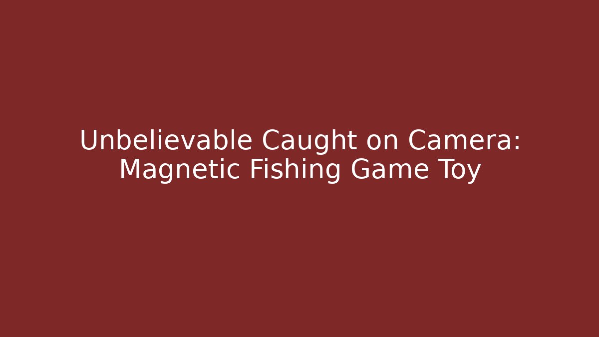 Unbelievable Caught on Camera: Magnetic Fishing Game Toy
