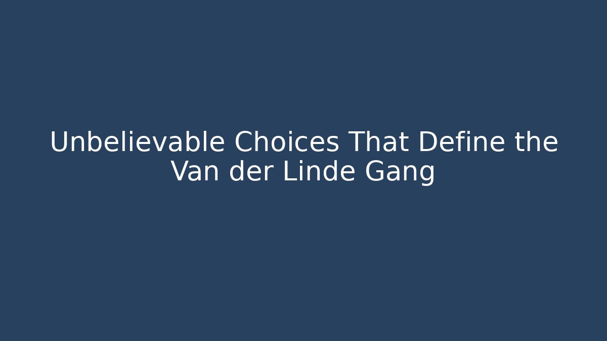 Unbelievable Choices That Define the Van der Linde Gang