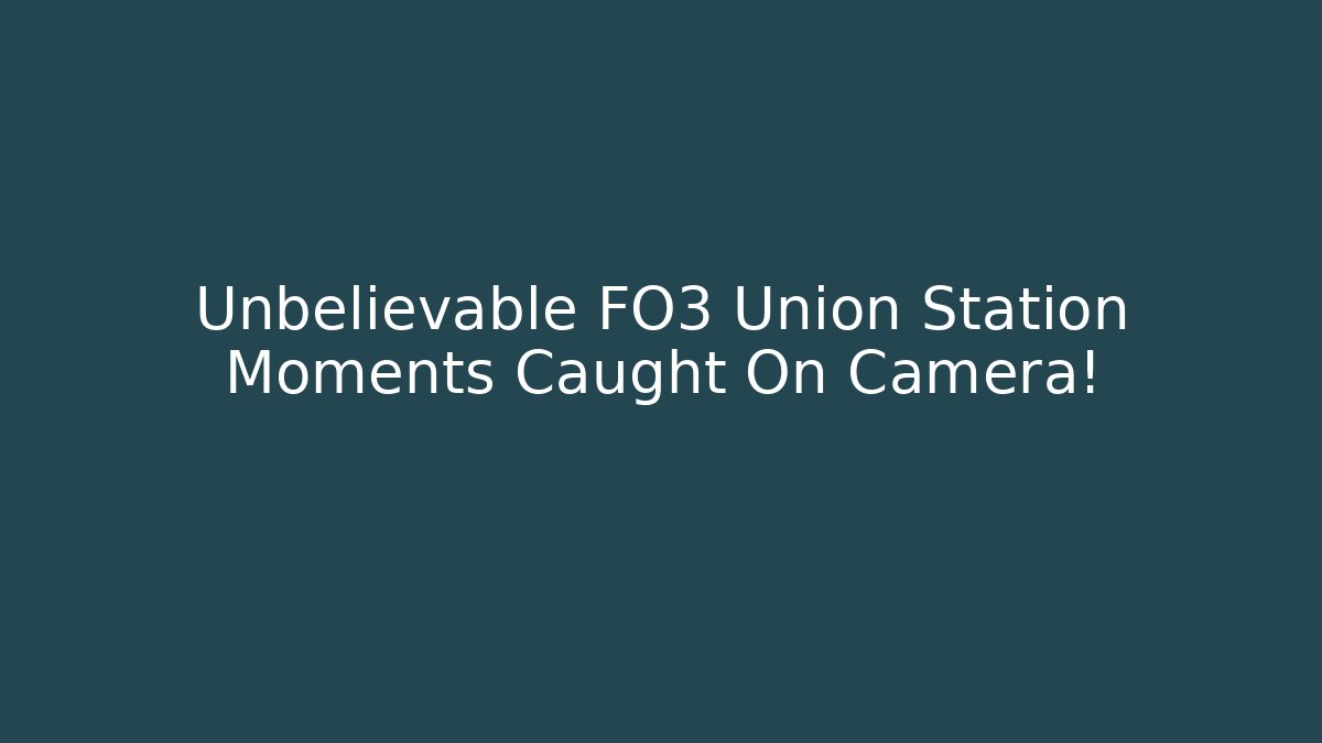 Unbelievable FO3 Union Station Moments Caught On Camera!