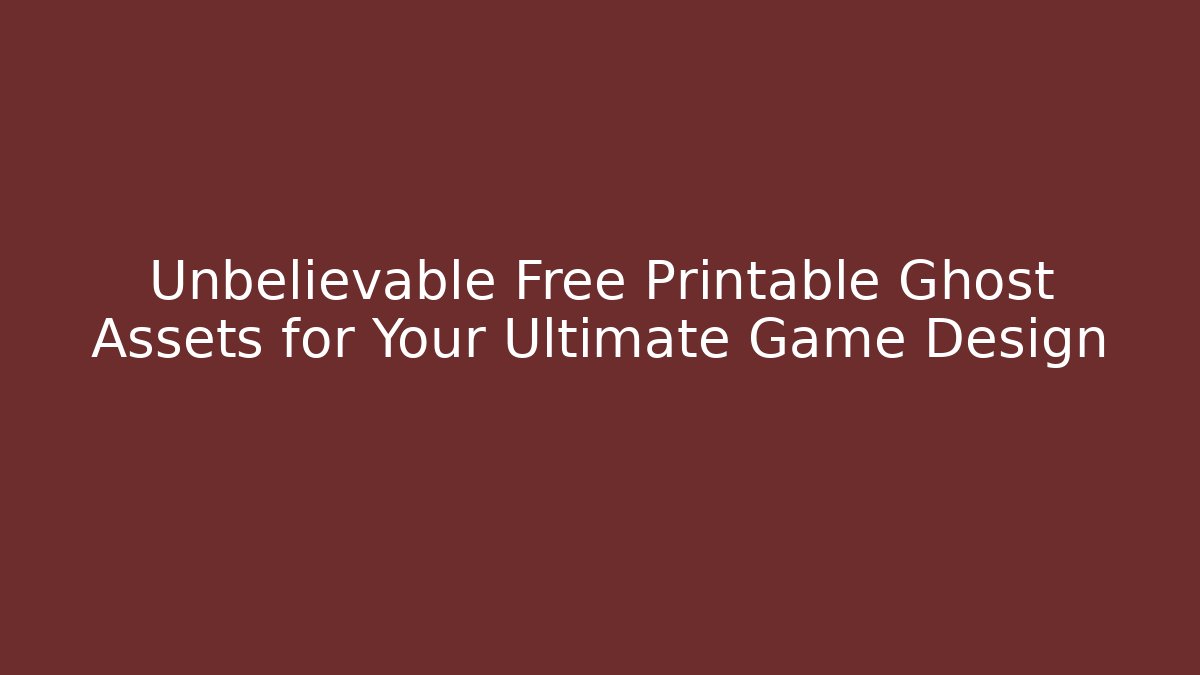 Unbelievable Free Printable Ghost Assets for Your Ultimate Game Design