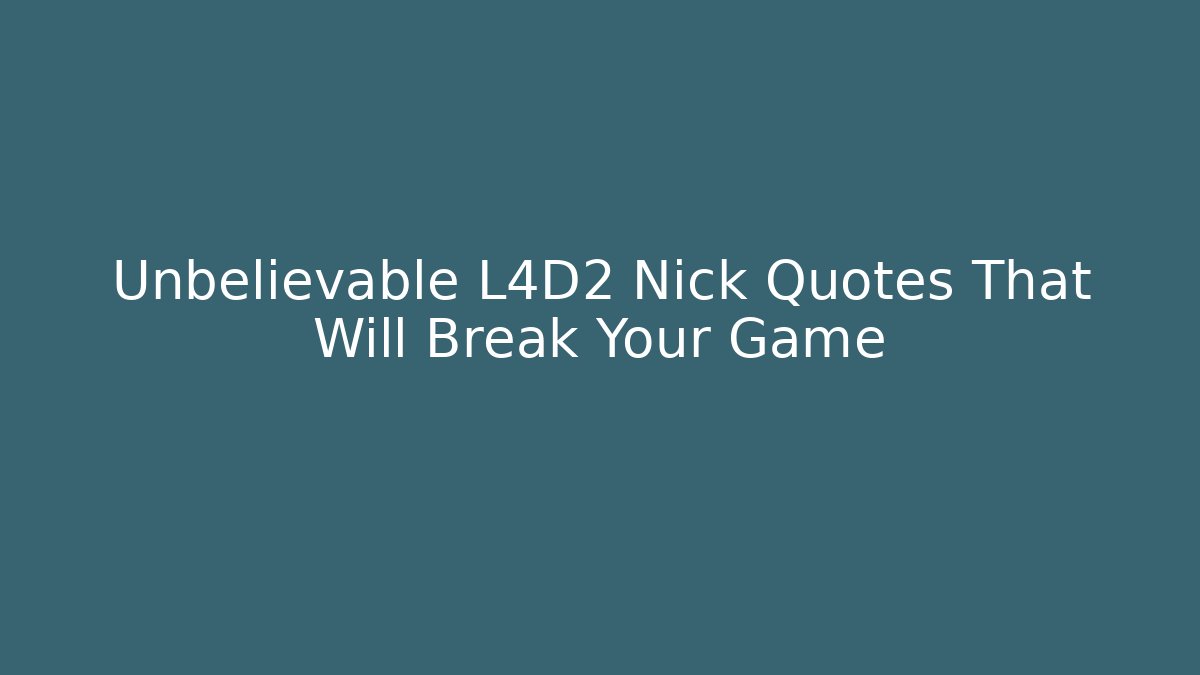 Unbelievable L4D2 Nick Quotes That Will Break Your Game - Celivion