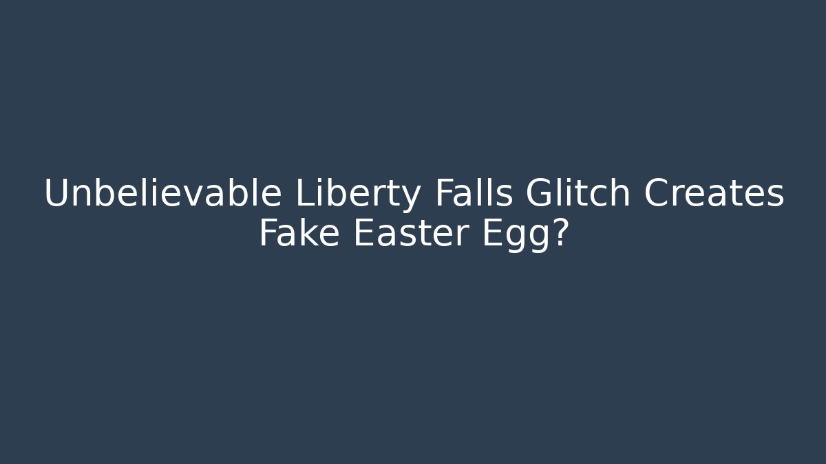 Unbelievable Liberty Falls Glitch Creates Fake Easter Egg?