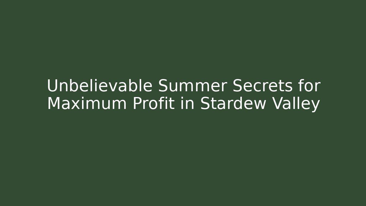 Unbelievable Summer Secrets for Maximum Profit in Stardew Valley