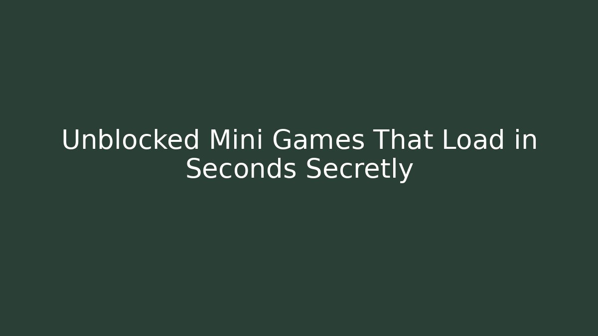 Unblocked Mini Games That Load in Seconds Secretly