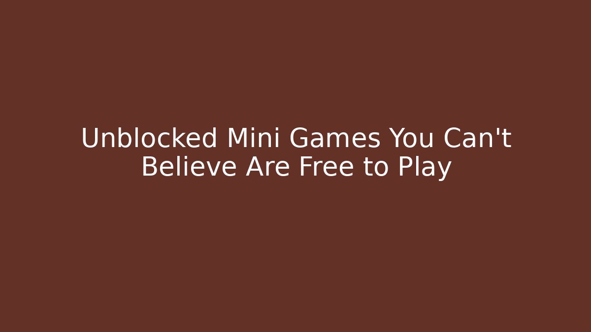 Unblocked Mini Games You Can’t Believe Are Free to Play