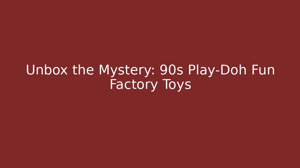 Unbox the Mystery: 90s Play-Doh Fun Factory Toys