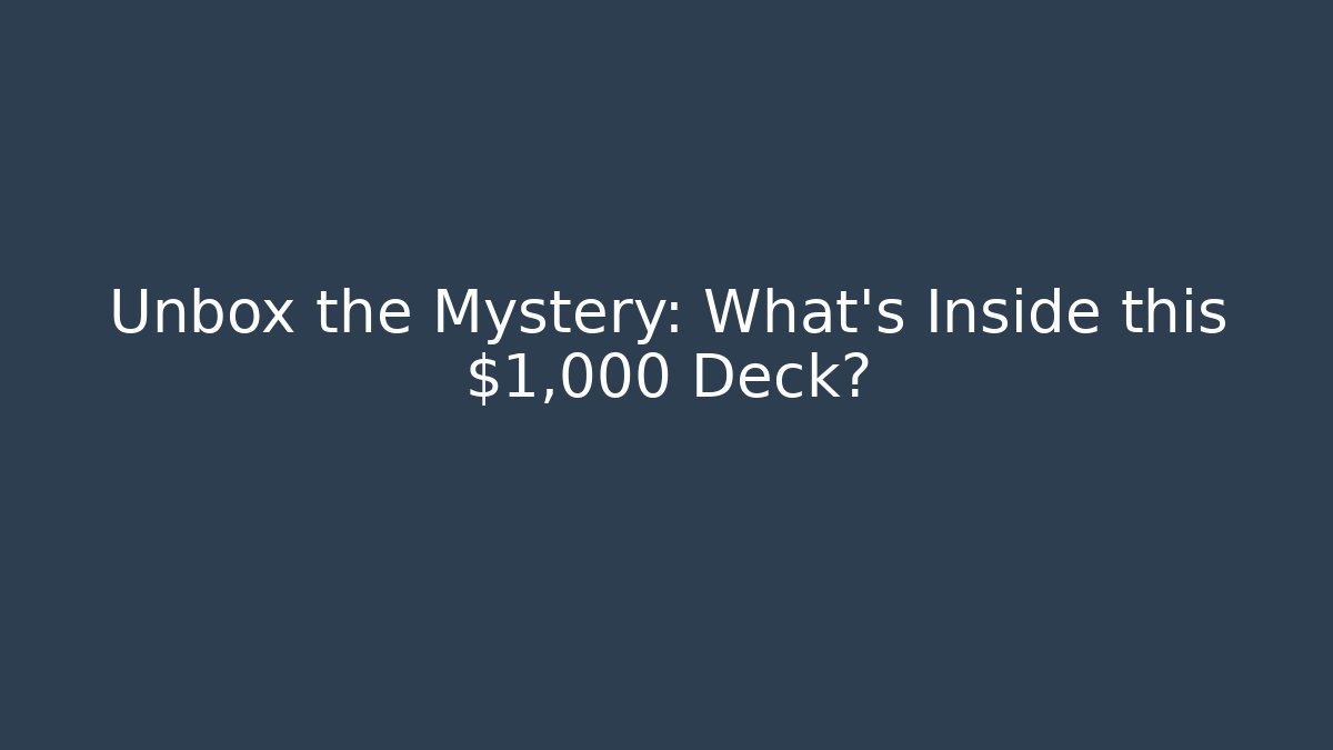 Unbox the Mystery: What’s Inside this $1,000 Deck?