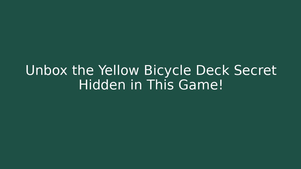 Unbox the Yellow Bicycle Deck Secret Hidden in This Game!