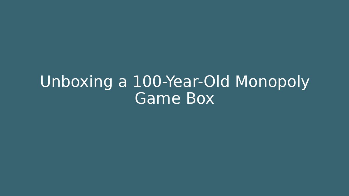 Unboxing a 100-Year-Old Monopoly Game Box