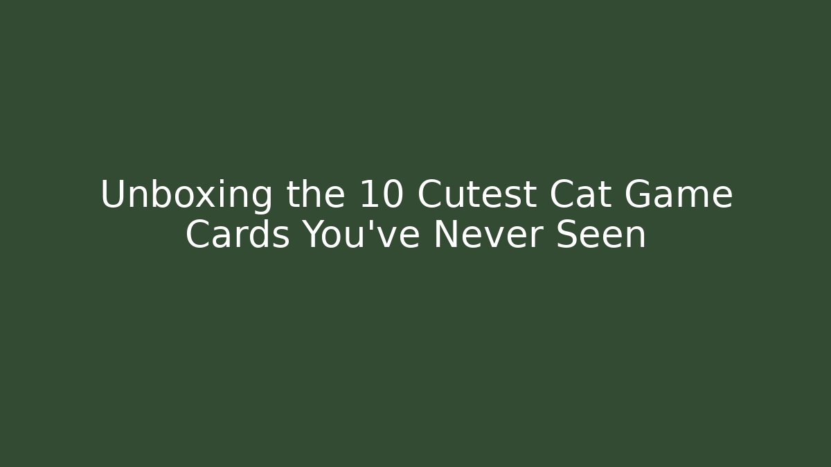 Unboxing the 10 Cutest Cat Game Cards You’ve Never Seen