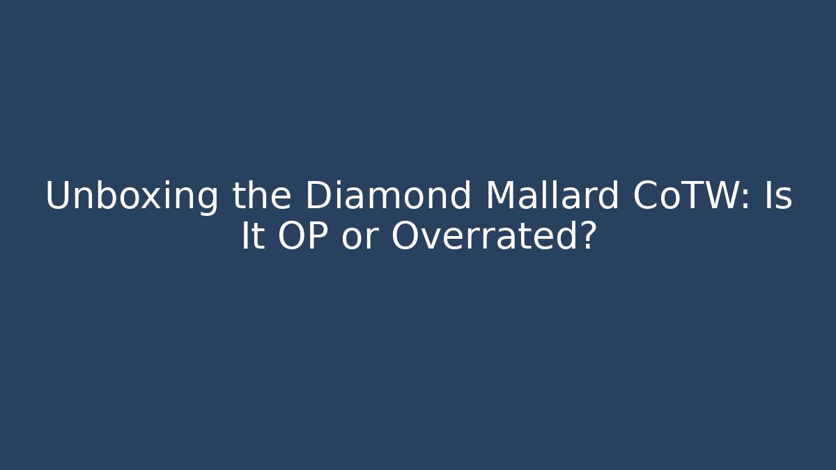 Unboxing the Diamond Mallard CoTW: Is It OP or Overrated?