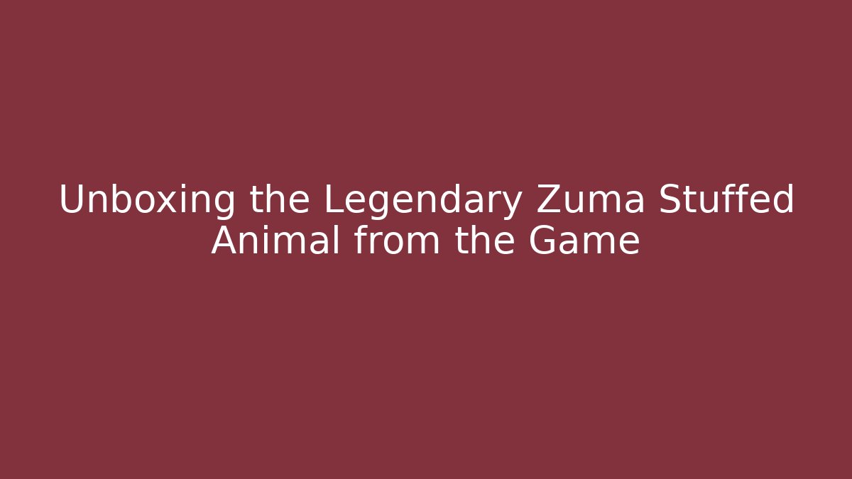 Unboxing the Legendary Zuma Stuffed Animal from the Game