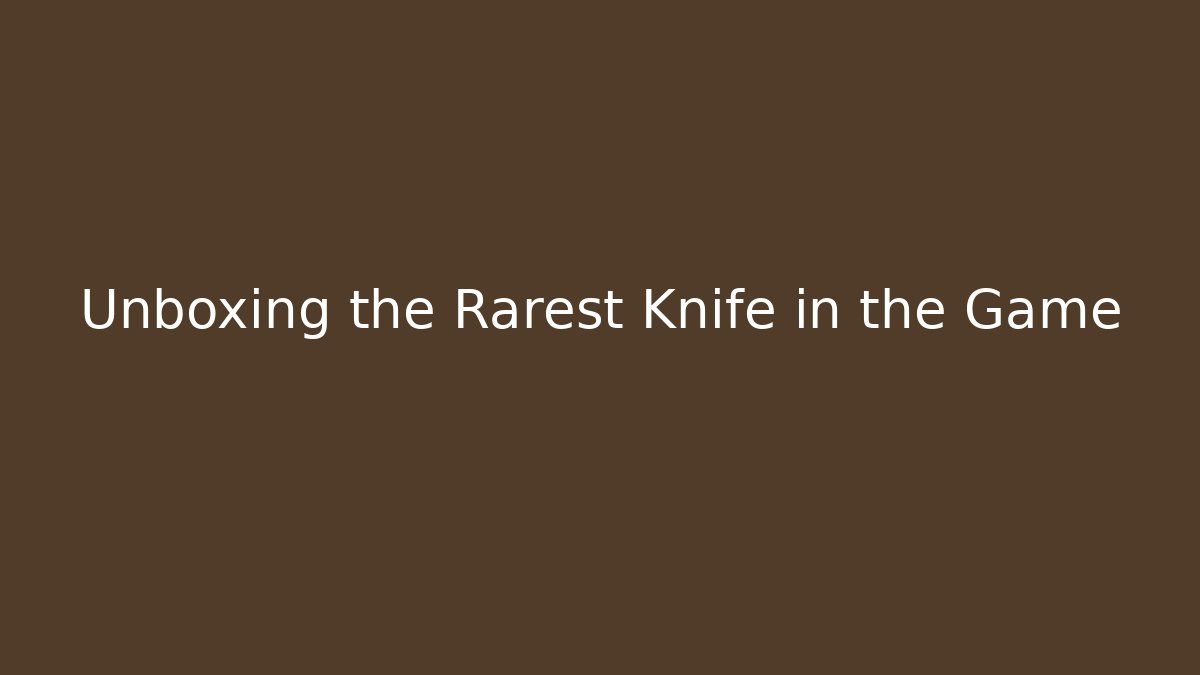 Unboxing the Rarest Knife in the Game