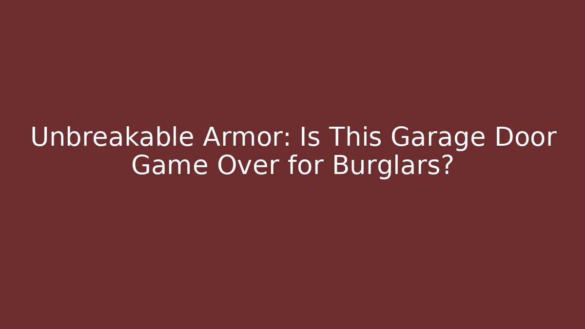 Unbreakable Armor: Is This Garage Door Game Over for Burglars?