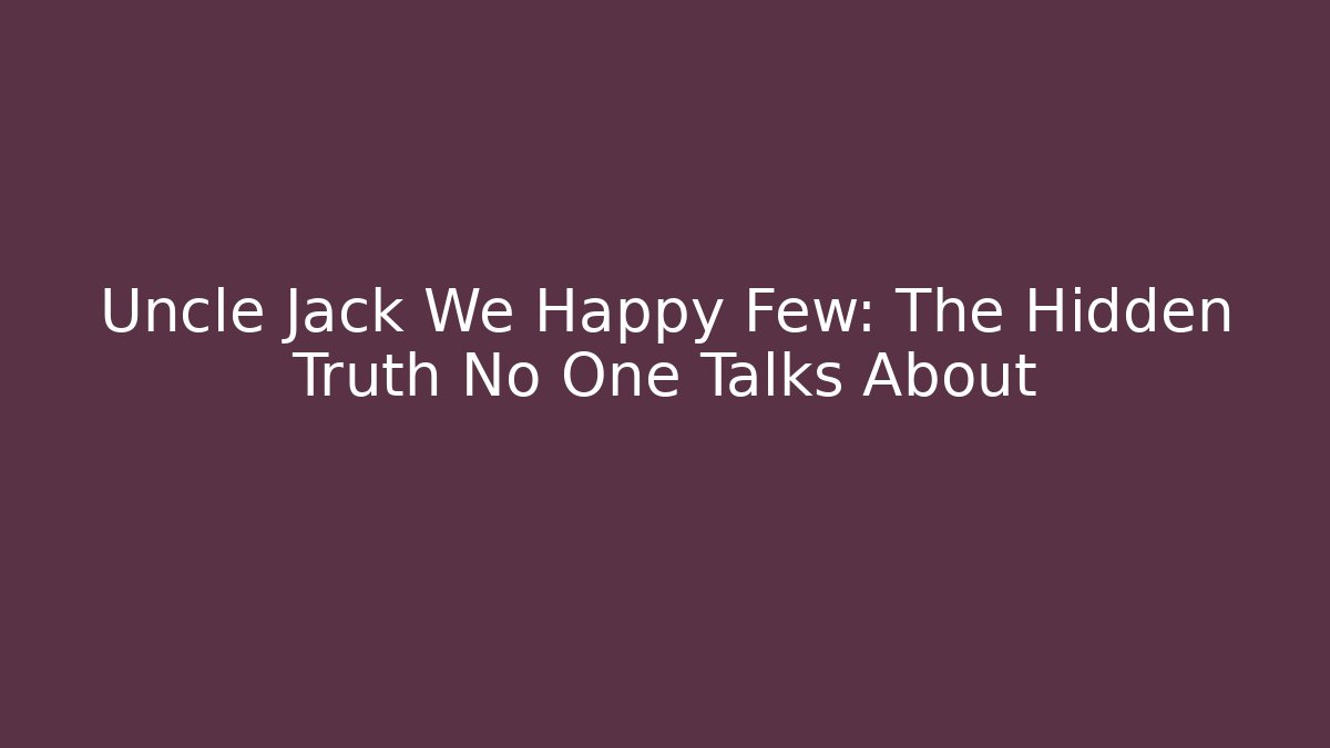 Uncle Jack We Happy Few: The Hidden Truth No One Talks About