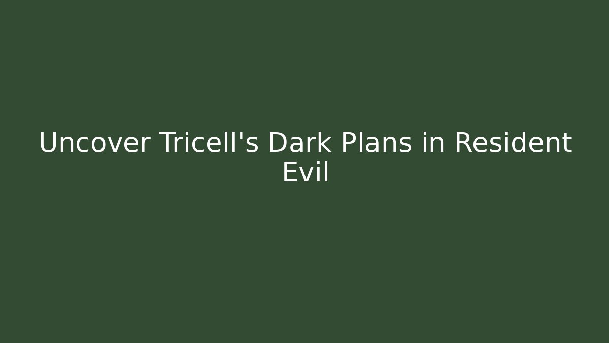 Uncover Tricell’s Dark Plans in Resident Evil
