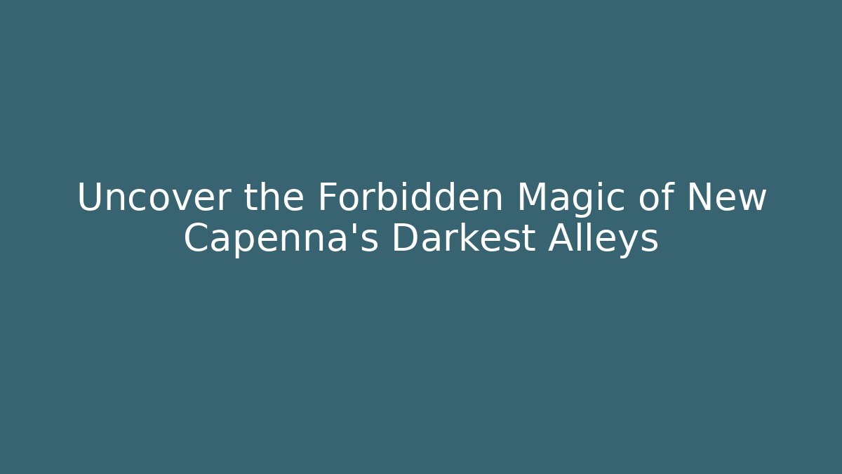 Uncover the Forbidden Magic of New Capenna's Darkest Alleys - Celivion