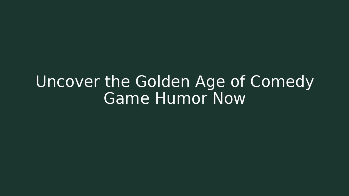 Uncover the Golden Age of Comedy Game Humor Now