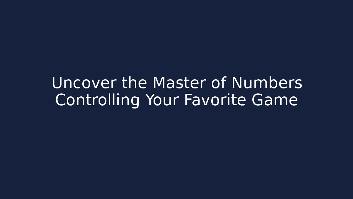 Uncover the Master of Numbers Controlling Your Favorite Game