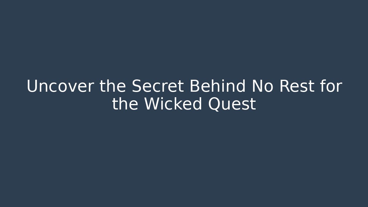 Uncover the Secret Behind No Rest for the Wicked Quest