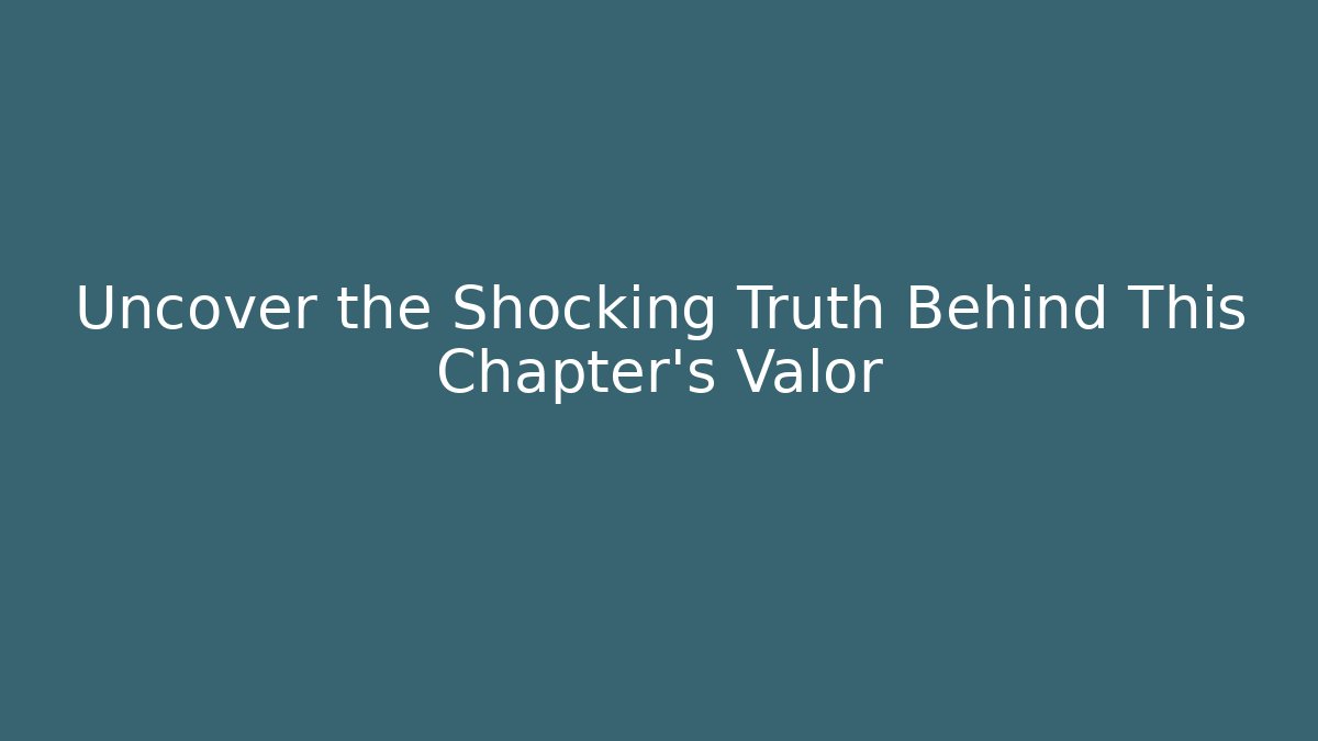 Uncover the Shocking Truth Behind This Chapter's Valor - Celivion