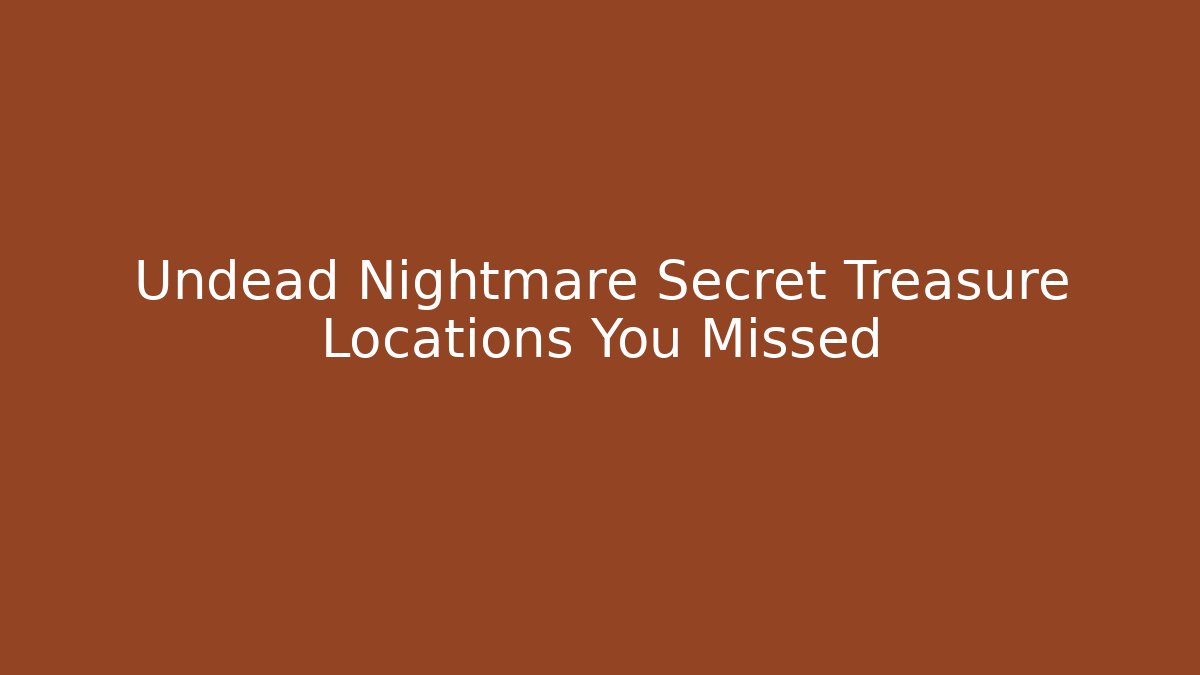 Undead Nightmare Secret Treasure Locations You Missed