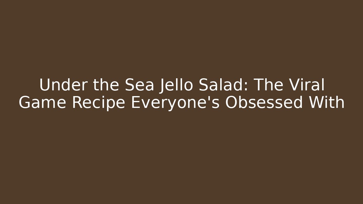 Under the Sea Jello Salad: The Viral Game Recipe Everyone’s Obsessed With