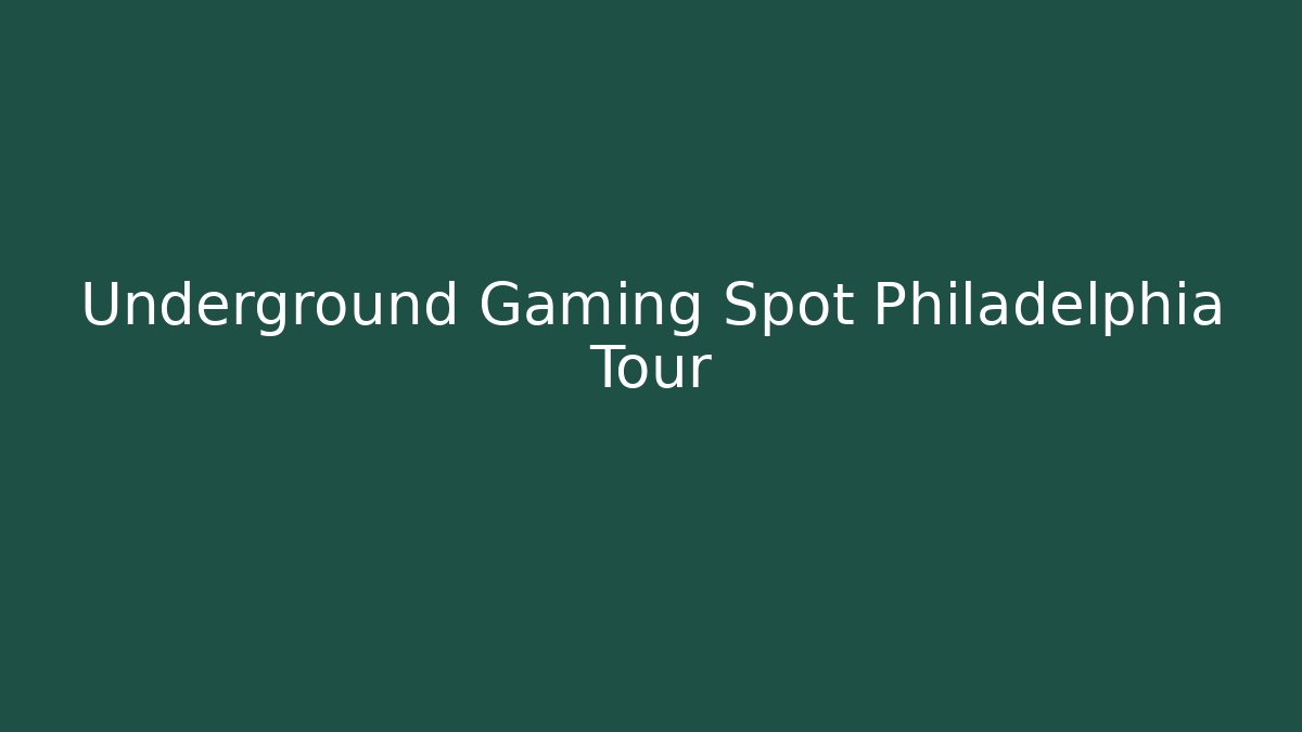 Underground Gaming Spot Philadelphia Tour