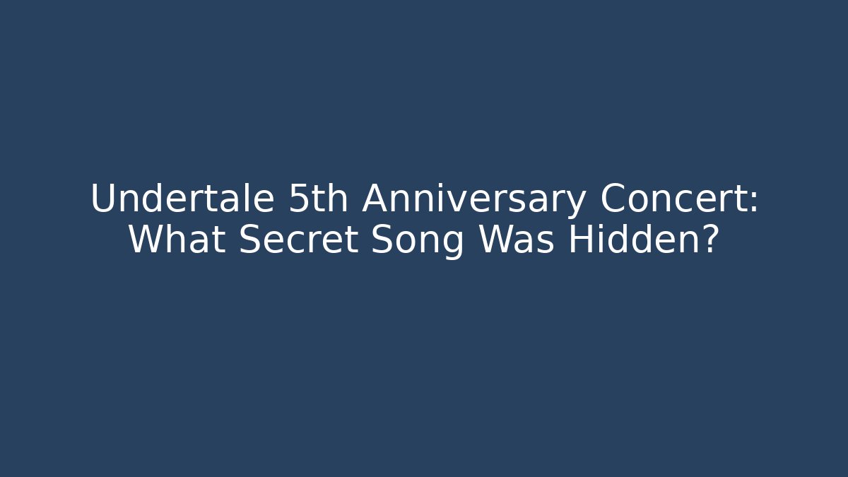 Undertale 5th Anniversary Concert: What Secret Song Was Hidden?