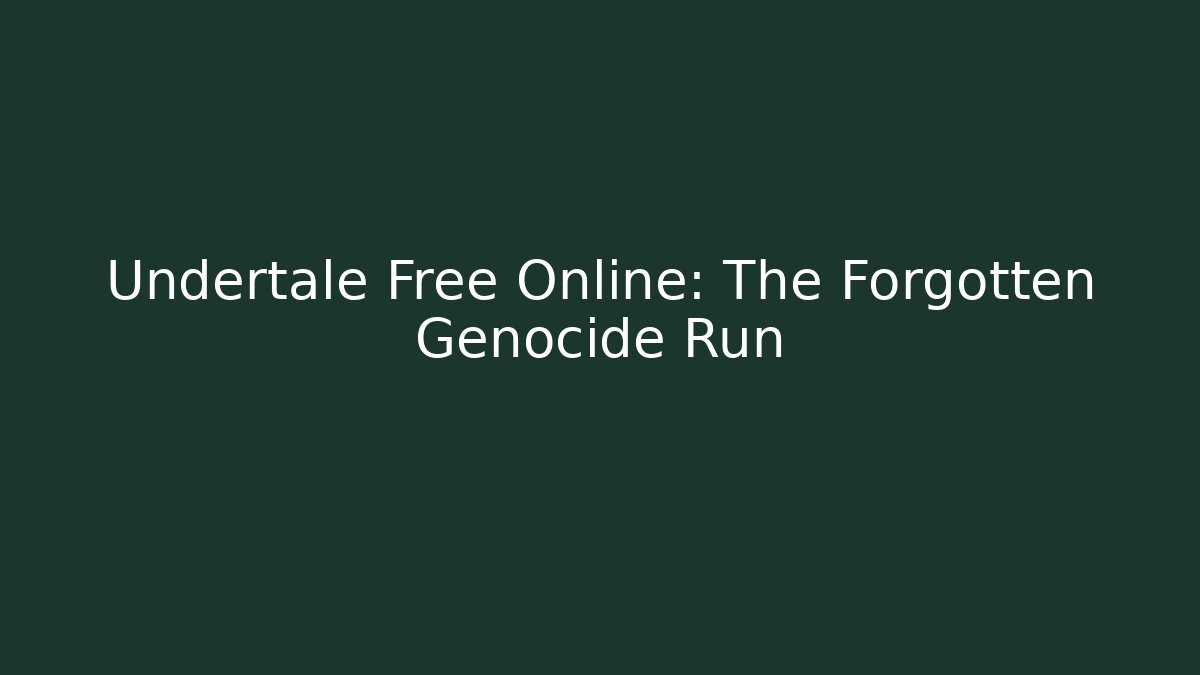 Undertale Free Online: The Forgotten Genocide Run