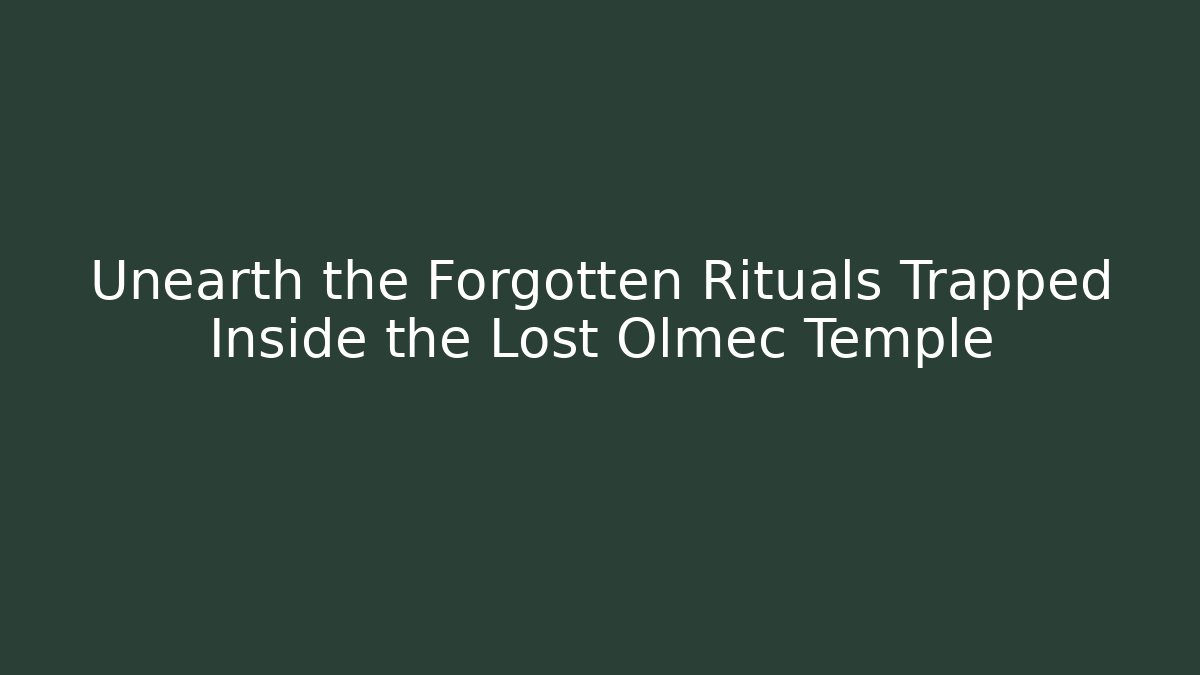 Unearth the Forgotten Rituals Trapped Inside the Lost Olmec Temple