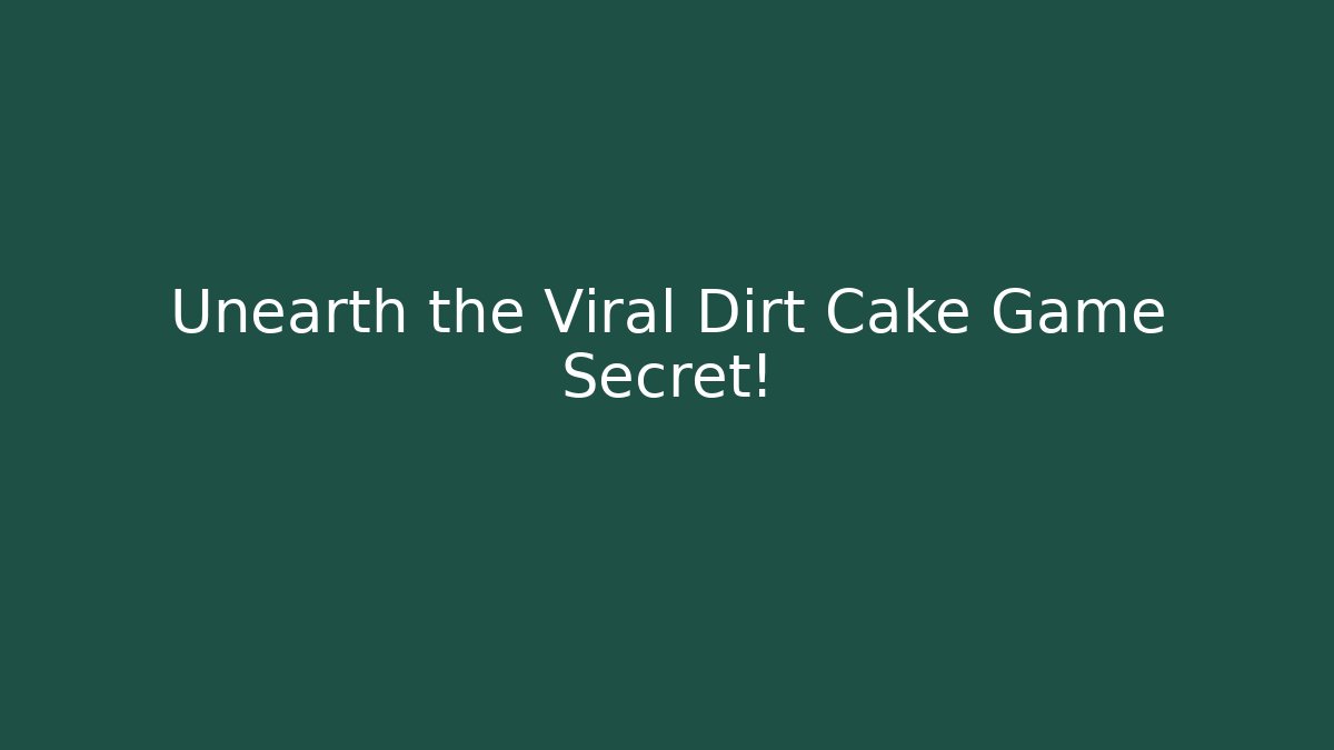 Unearth the Viral Dirt Cake Game Secret!