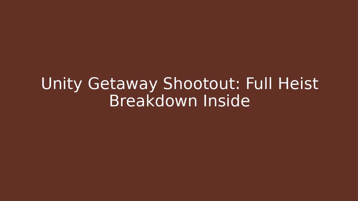 Unity Getaway Shootout: Full Heist Breakdown Inside - Celivion
