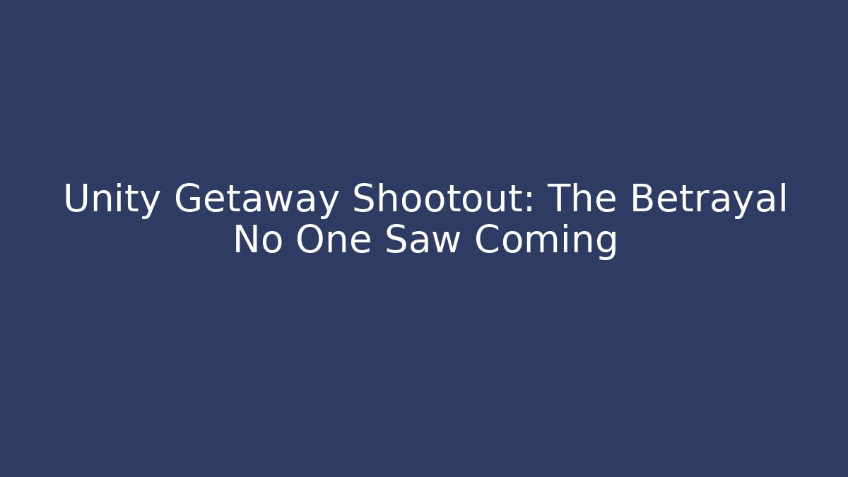 Unity Getaway Shootout: The Betrayal No One Saw Coming