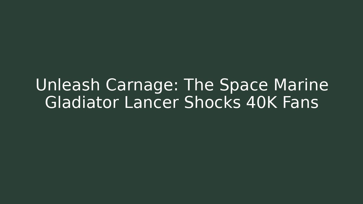 Unleash Carnage: The Space Marine Gladiator Lancer Shocks 40K Fans