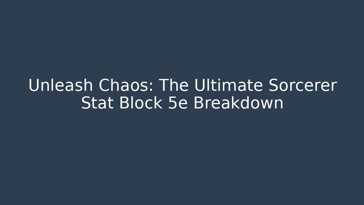 Unleash Chaos: The Ultimate Sorcerer Stat Block 5e Breakdown