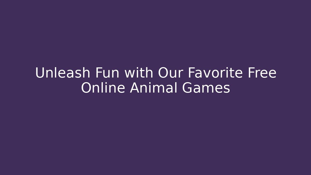 Unleash Fun with Our Favorite Free Online Animal Games